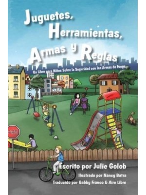 Juguetes, Herramientas, Armas Y Reglas Un Libro Para Nin&#771;os Sobre La Seguridad Con Las Armas De Fuego