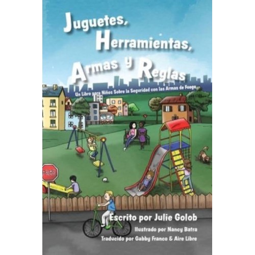 Juguetes, Herramientas, Armas Y Reglas Un Libro Para Nin&#771;os Sobre La Seguridad Con Las Armas De Fuego