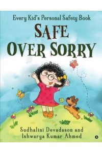 Safe Over Sorry Every Kid's Personal Safety Book