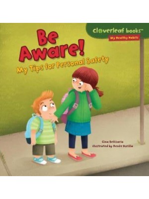 Be Aware! My Tips for Personal Safety - Cloverleaf Books (TM) -- My Healthy Habits