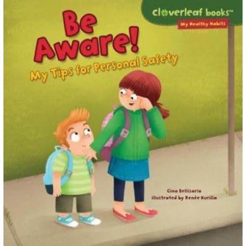Be Aware! My Tips for Personal Safety - Cloverleaf Books (TM) -- My Healthy Habits
