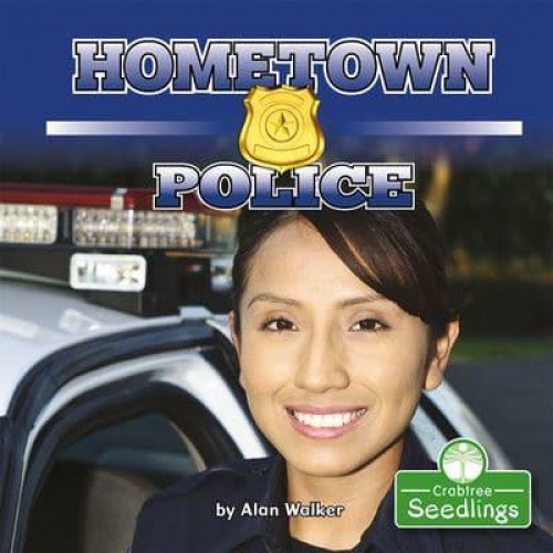 Hometown Police - In My Community : A Crabtree Seedlings Book