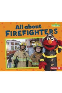 All About Firefighters - Sesame Street Loves Community Helpers