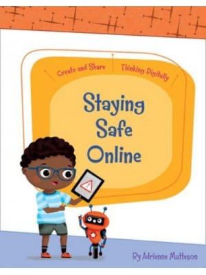 Staying Safe Online - Create and Share : Thinking Digitally