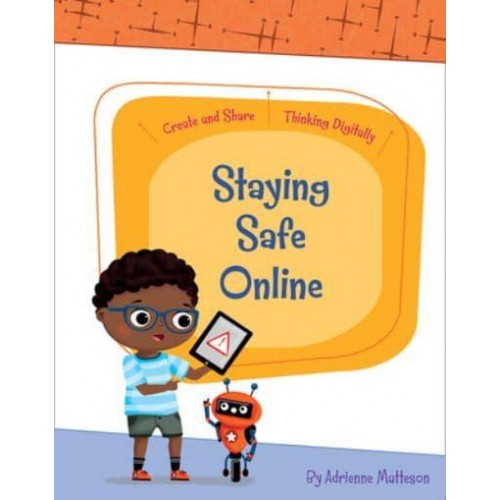 Staying Safe Online - Create and Share : Thinking Digitally