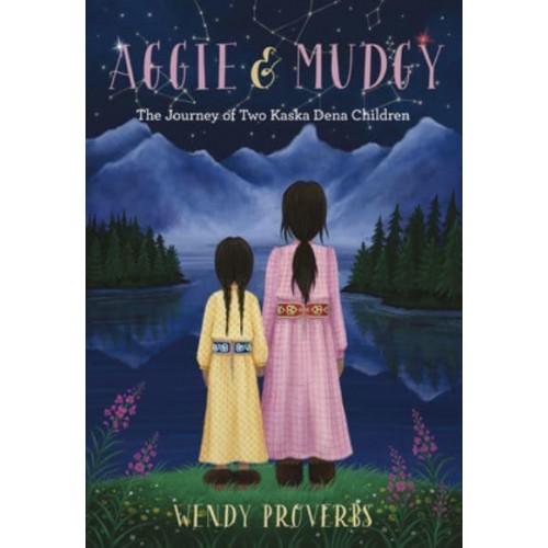 Aggie and Mudgy The Journey of Two Kaska Dena Children