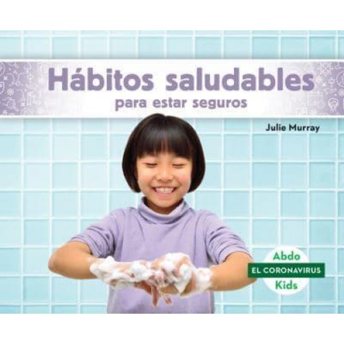 Hábitos Saludables Para Estar Seguros (Staying Safe With Healthy Habits) - El Coronavirus (The Coronavirus)
