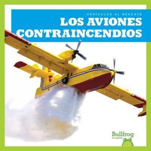 Los Aviones Contraincendios (Firefighting Planes) - Vehículos Al Rescate (Machines to the Rescue)