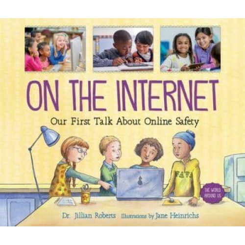 On the Internet Our First Talk About Online Safety - The World Around Us