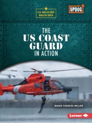 The Us Coast Guard in Action - Us Military Branches (Updog Books (Tm))