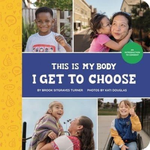 This Is My--Body I Get to Choose An Introduction to Consent - Little Feminist Presents