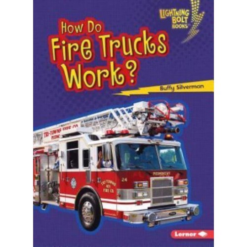 How Do Fire Trucks Work? - Lightning Bolt Books (R) -- How Vehicles Work