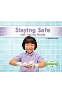 Staying Safe With Healthy Habits - The Coronavirus