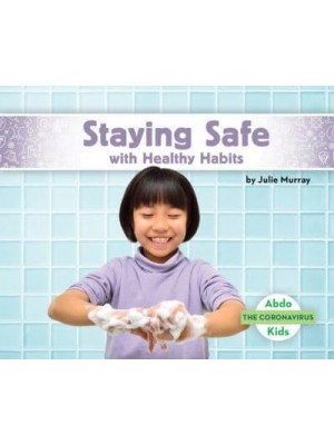 Staying Safe With Healthy Habits - The Coronavirus