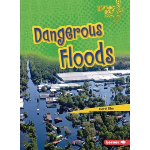 Dangerous Floods - Lightning Bolt Books (R) -- Earth in Danger