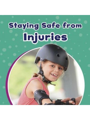 Staying Safe from Injuries - Take Care of Yourself