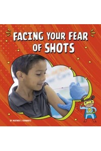 Facing Your Fear of Shots - Facing Your Fears