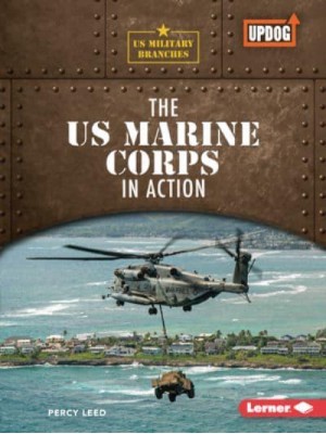 The US Marine Corps in Action - Us Military Branches (Updog Books (Tm))