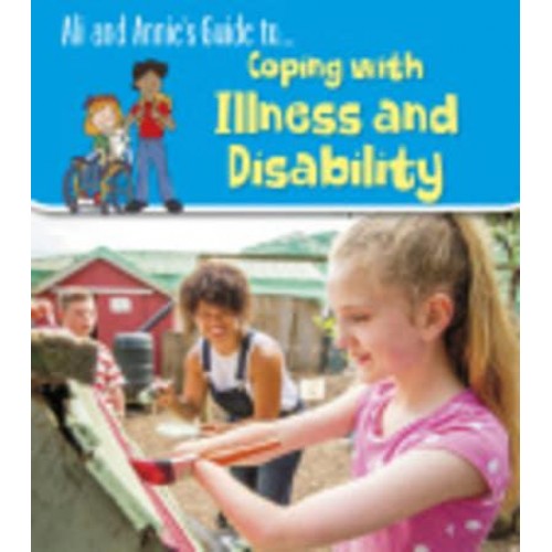Ali and Annie's Guide To... Coping With Illness and Disability - Ali and Annie's Guides