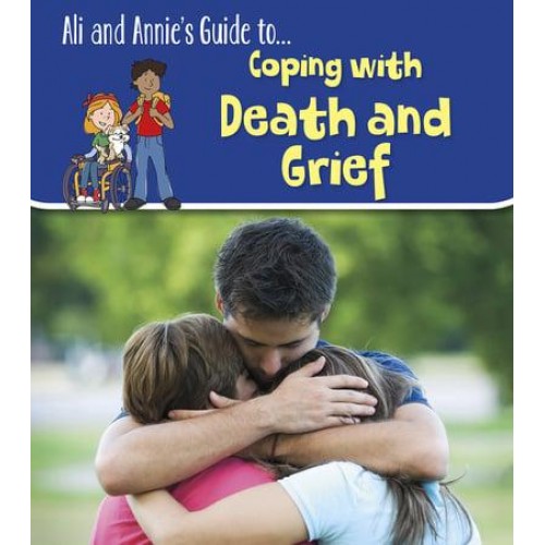 Ali and Annie's Guide To... Coping With Death and Grief - Ali and Annie's Guides