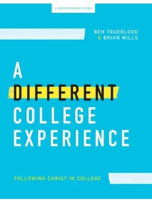 A Different College Experience - Teen Bible Study Book Following Christ In College