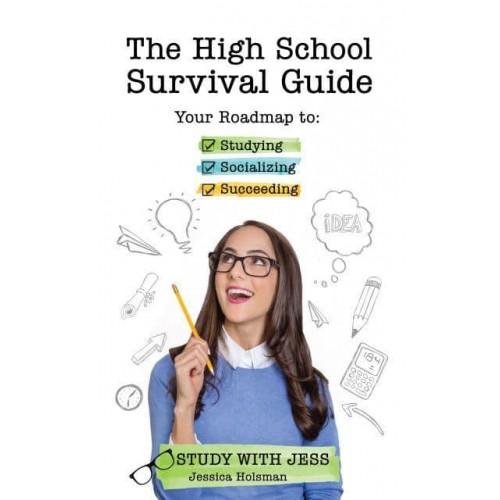 The High School Survival Guide Your Roadmap to Studying, Socializing & Succeeding