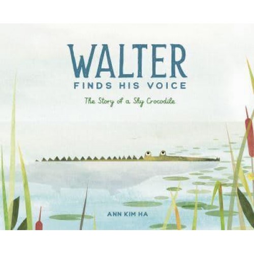 Walter Finds His Voice The Story of a Shy Crocodile