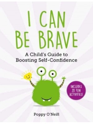 I Can Be Brave A Child's Guide to Boosting Self-Confidencevolume 4 - Child's Guide to Social and Emotional Learning
