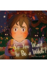 So You Want to Be a Witch?