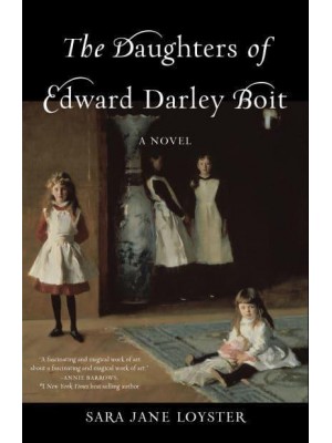 The Daughters of Edward Darley Boit A Novel