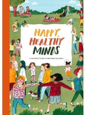 Happy, Healthy Minds A Children's Guide to Emotional Wellbeing