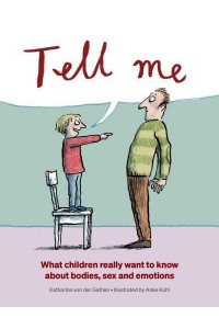 Tell Me What Children Really Want to Know About Bodies, Sex and Emotions