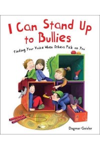 I Can Stand Up to Bullies Finding Your Voice When Others Pick on You - The Safe Child, Happy Parent Series