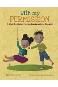 With My Permission A Child's Guide to Understanding Consent