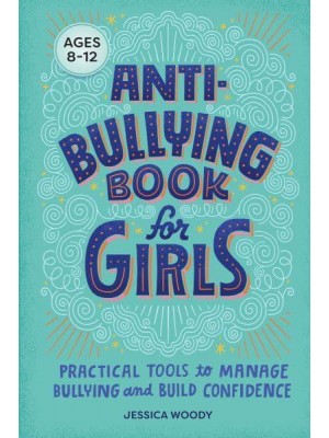 Anti-Bullying Book for Girls Practical Tools to Manage Bullying and Build Confidence