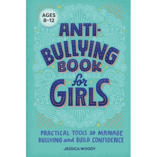 Anti-Bullying Book for Girls Practical Tools to Manage Bullying and Build Confidence