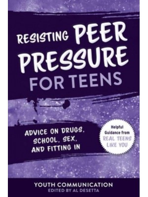 Resisting Peer Pressure for Teens Advice on Drugs, School, Sex, and Fitting In - Yc Teen's Advice from Teens Like You