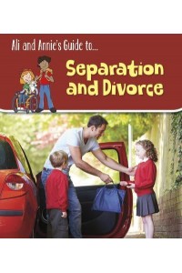 Ali and Annie's Guide To...coping With Separation and Divorce - Ali and Annie's Guides
