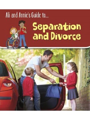 Ali and Annie's Guide To...coping With Separation and Divorce - Ali and Annie's Guides