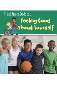 Ali and Annie's Guide To...feeling Good About Yourself - Ali and Annie's Guides