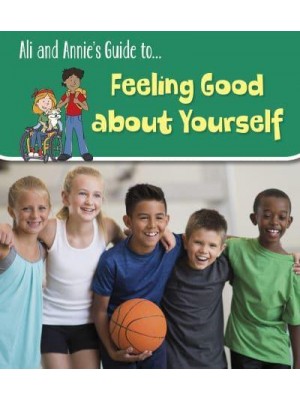 Ali and Annie's Guide To...feeling Good About Yourself - Ali and Annie's Guides