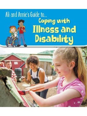 Ali and Annie's Guide To...coping With Illness and Disability - Ali and Annie's Guides