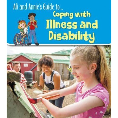 Ali and Annie's Guide To...coping With Illness and Disability - Ali and Annie's Guides