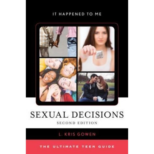 Sexual Decisions The Ultimate Teen Guide - It Happened to Me