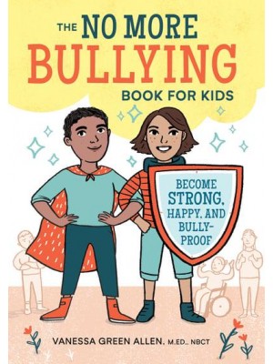 The No More Bullying Book for Kids Become Strong, Happy, and Bully-Proof