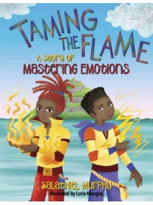Taming the Flame A Story of Mastering Emotions