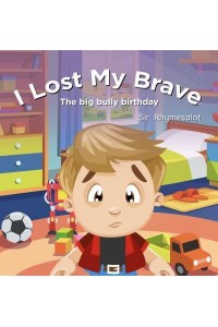 I Lost My Brave The Big Bully Birthday