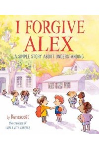 I Forgive Alex A Simple Story About Understanding