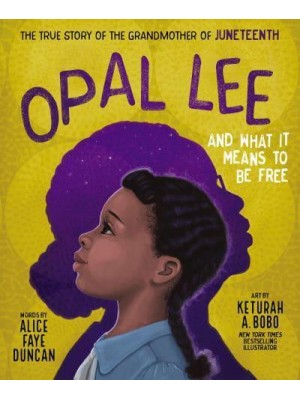Opal Lee and What It Means to Be Free The True Story of the Grandmother of Juneteenth