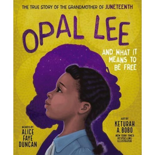 Opal Lee and What It Means to Be Free The True Story of the Grandmother of Juneteenth